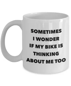 Cycling Gag Gifts Bike Cyclist Mug I Wonder If My Bike Is Thinking About Me Too Coffee Cup